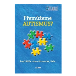 Přemůžeme Autismus? Prof. RNDr. Anna Strunecká, DrSc.